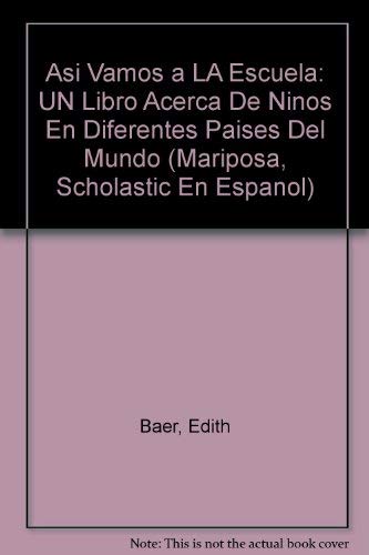 Asi Vamos a LA Escuela: UN Libro Acerca De Ninos En Diferentes Paises Del Mundo (Mariposa, Scholastic En Espanol) (Spanish Edition) (9780590291651) by Baer, Edith