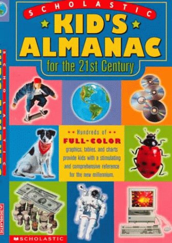 Stock image for Scholastic Kid's Almanac for the 21st Century : Hundreds of Full-Color Graphics, Tables and Charts Provide Kids with a Stimulating and Comprehensive Reference for the New Millennium for sale by Better World Books