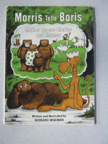 Morris Tells Boris Mother Moose Stories and Rhymes (9780590309998) by Wiseman, Bernard
