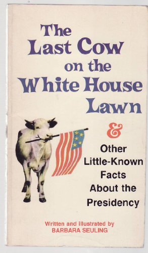 Beispielbild fr The Last Cow on the White House Lawn And Other Little-Known Facts About the Presidency by Barbara Seuling (1978) Paperback zum Verkauf von Wonder Book