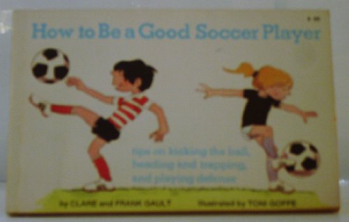 Stock image for How to be a good soccer player: Tips on kicking the ball, heading and trapping, and playing defense for sale by Once Upon A Time Books