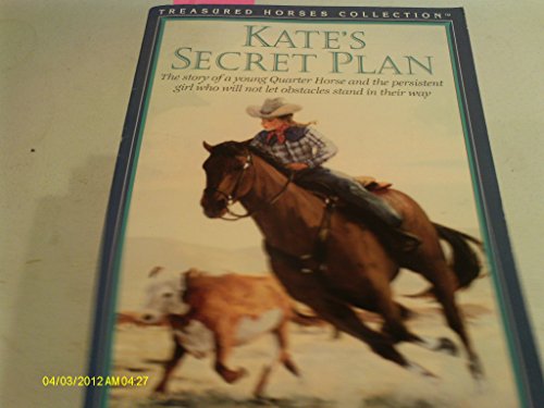 Imagen de archivo de Kate's Secret Plan: The Story of a Young Quarter Horse and the Persistent Girl Who Will Not Let Obstacles Stand in Their Way (TREASURED HORSES) a la venta por Reliant Bookstore