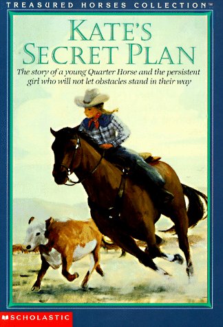 9780590316583: Kate's Secret Plan: The Story of a Young Quarter Horse and the Persistent Girl Who Will Not Let Obstacles Stand in Their Way (TREASURED HORSES)