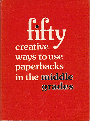 Stock image for Fifty Creative Ways to Use Paperbacks in the Middle Grades for sale by Irish Booksellers