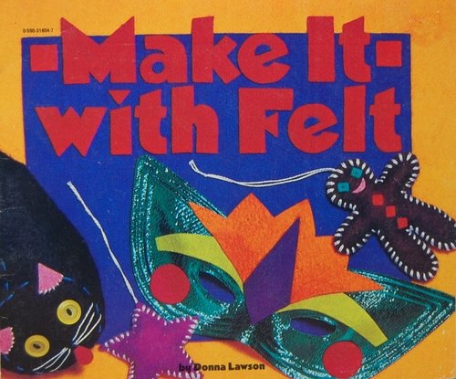 Stock image for Make It With Felt for sale by Better World Books: West