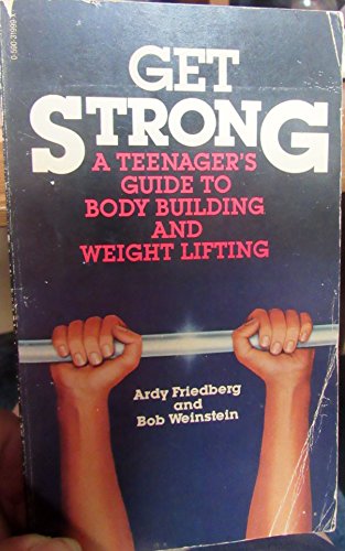 Get strong: A teenager's guide to body building and weight lifting (9780590319997) by Friedberg, Ardy