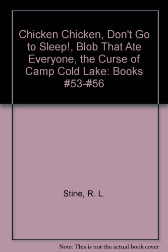 9780590330060: Chicken Chicken, Don't Go to Sleep!, Blob That Ate Everyone, the Curse of Camp Cold Lake: Books #53-#56