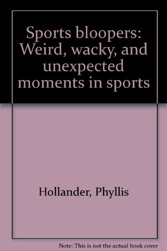 Sports bloopers: Weird, wacky, and unexpected moments in sports (9780590333764) by Phyllis Hollander; Zander Hollander