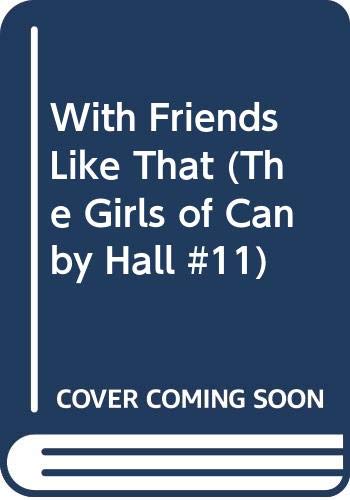 Beispielbild fr With Friends Like That (The Girls of Canby Hall #11) zum Verkauf von BooksRun