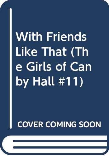 9780590334013: Title: With Friends Like That The Girls of Canby Hall 11