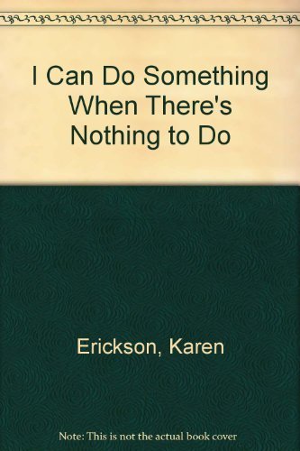 I Can Do Something When There's Nothing to Do (9780590334969) by Erickson, Karen; Roffey, Maureen