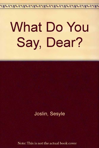 Stock image for What Do You Say, Dear? for sale by Isle of Books