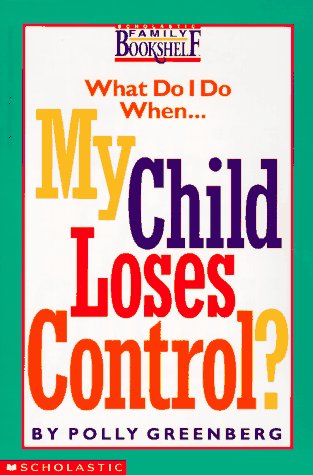 Stock image for My Child Loses Control? (What Do I Do When) for sale by Redux Books