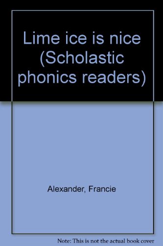 Lime ice is nice (Scholastic phonics readers) (9780590373432) by Alexander, Francie