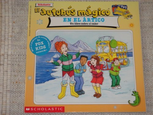 9780590386647: El autobus magico En El Artico / The Magic School Bus in the Arctic: Un Libro Sobre El Calor / A Book About Heat (El autobus magico / The Magic School Bus)