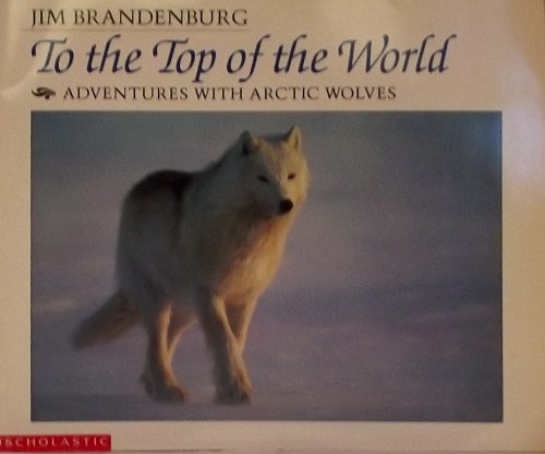 Stock image for To the top of the world: Adventures with Arctic wolves for sale by Better World Books