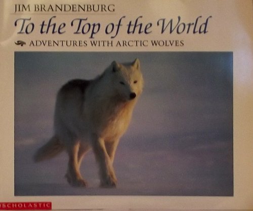 To the Top of the World, Adventures With Arctic Wolves