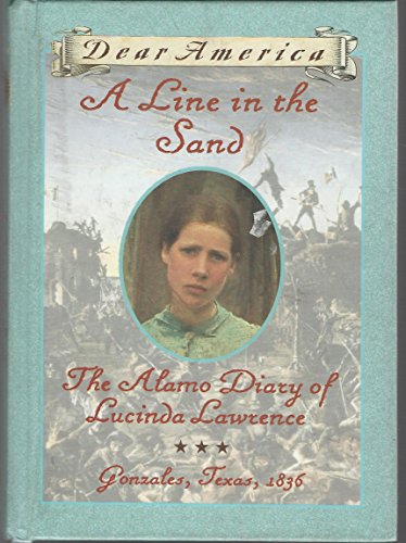 Imagen de archivo de A Line in the Sand : The Alamo Diary of Lucinda Lawrence : Gonzales, Texas, 1836 (Dear America Series) a la venta por Orion Tech