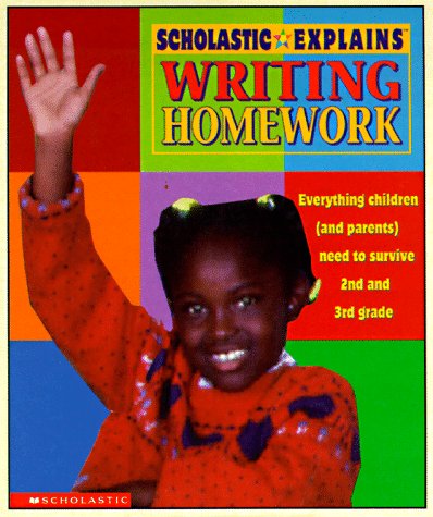 Stock image for Scholastic Explains Writing Homework: Everything Children (and Parents) Need to Survive 2nd and 3rd Grade for sale by SecondSale
