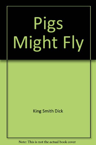Pigs Might Fly (9780590402484) by King, Smith Dick