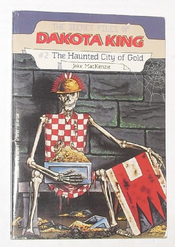 Imagen de archivo de The Haunted City of Gold (The Secret File of Dakota King) a la venta por Once Upon A Time Books