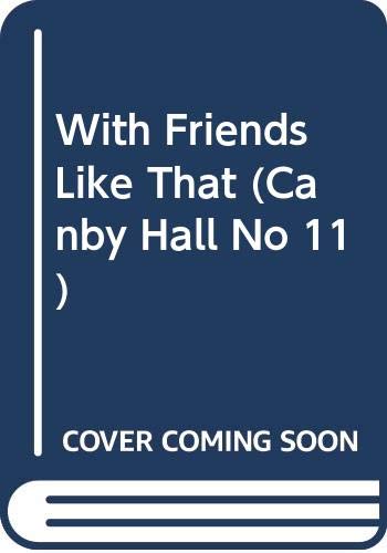 9780590408691: With Friends Like That (Canby Hall No 11)