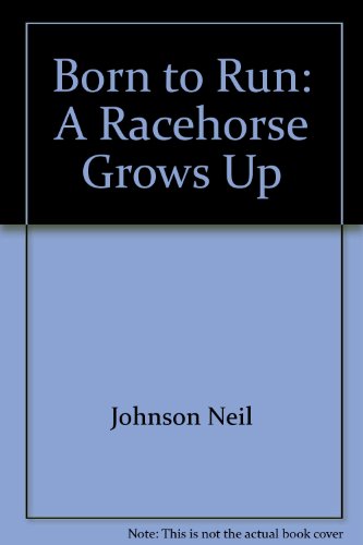 Born to Run: A Racehorse Grows Up (9780590412377) by Johnson, Neil