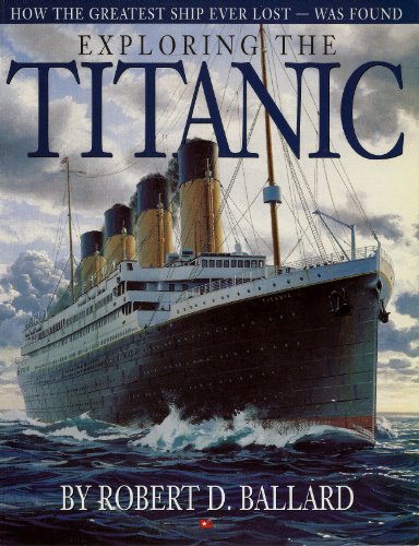 Imagen de archivo de Exploring the Titanic: How the Greatest Ship Ever Lost was Found a la venta por Front Cover Books