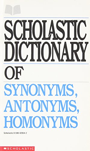 Stock image for Scholastic Dictionary of Synonyms, Antonyms, Homonyms for sale by SecondSale