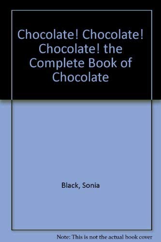 Beispielbild fr Chocolate! Chocolate! Chocolate! the Complete Book of Chocolate zum Verkauf von Wonder Book