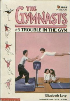 Trouble in the Gym (The Gymnasts) (9780590421942) by Levy, Elizabeth