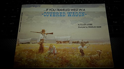 9780590422291: [( If You Traveled West in a Covered Wagon )] [by: Ellen Levine] [Aug-1992]