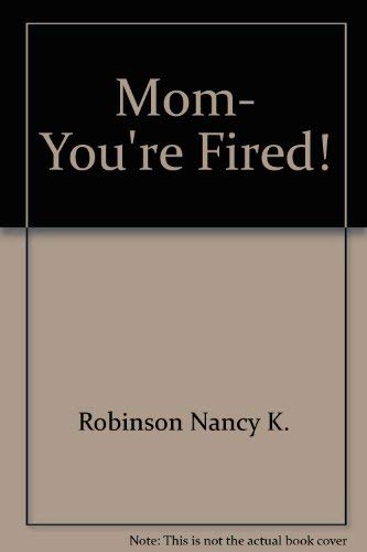 Beispielbild fr Mom, You're Fired! zum Verkauf von Wonder Book