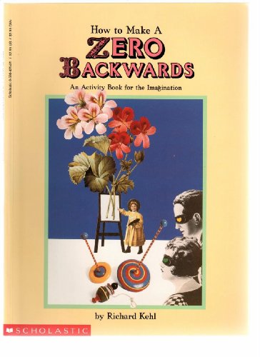 How to Make a Zero Backwards: An Activity Book for the Imagination (9780590425476) by Kehl, Richard