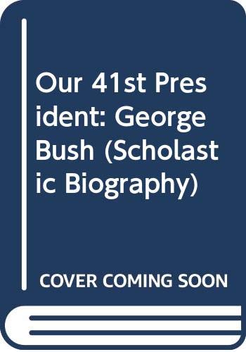 Imagen de archivo de Our 41st President: George Bush (Scholastic Biography) a la venta por Reliant Bookstore