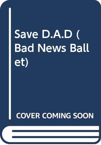 9780590428897: Save D.A.D (Bad News Ballet)