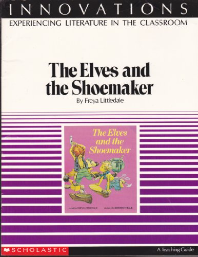 A Lesson plan book for The Elves and the shoemaker (Innovations, experiencing literature in the classroom) (9780590432245) by Littledale, Freya