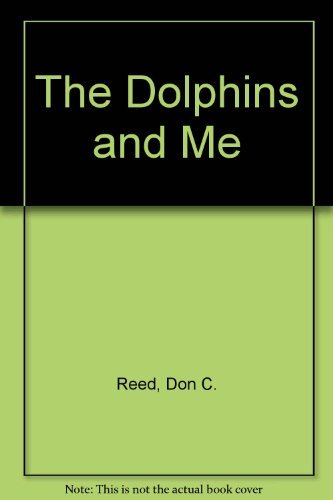 The Dolphins and Me - Reed, Don C.; Carroll, Pamela; Carroll, Walter