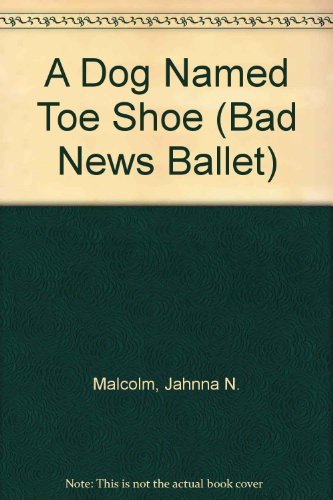 Beispielbild fr A Dog Named Toe Shoe (Bad News Ballet) zum Verkauf von Wonder Book