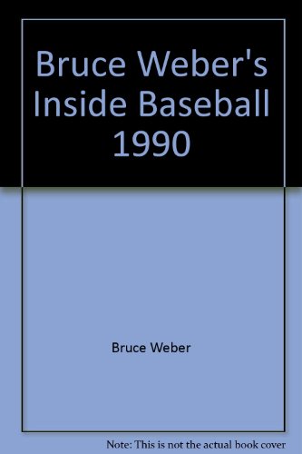 Bruce Weber's Inside Baseball 1990 With National and American Leagues' All-ProTeams