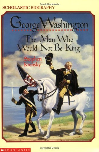 9780590437301: George Washington: The Man Who Would Not Be King
