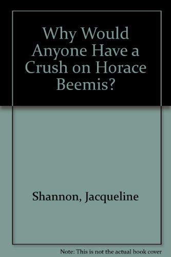 Stock image for Why Would Anyone Have a Crush on Horace Beemis? for sale by Once Upon A Time Books