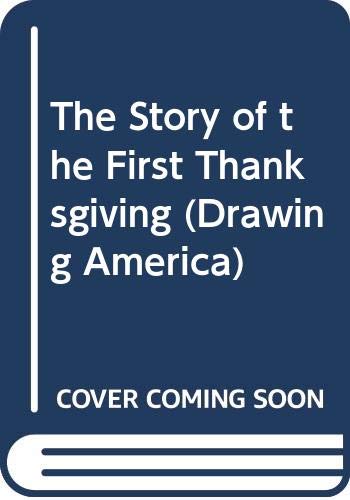 Imagen de archivo de The Story of the First Thanksgiving (Drawing America) a la venta por SecondSale