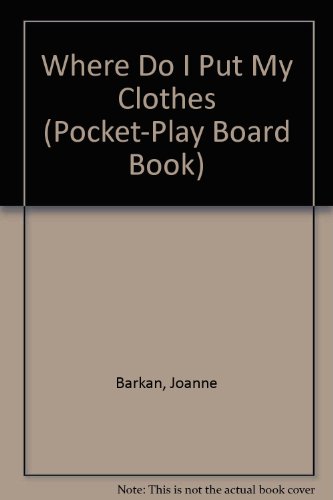 Where Do I Put My Clothes (Pocket-Play Board Book) (9780590444682) by Barkan, Joanne