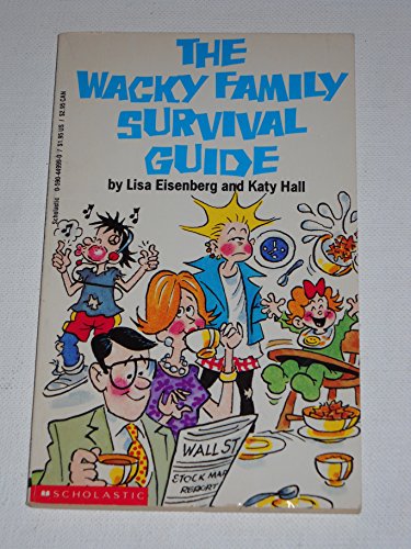 The Wacky Family Survival Guide (9780590449991) by Eisenberg, Lisa; Hall, Katy