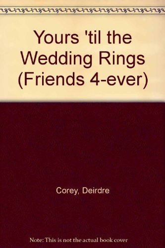 Beispielbild fr Yours 'Til the Wedding Rings (Friends 4-Ever Book #10) zum Verkauf von Wonder Book