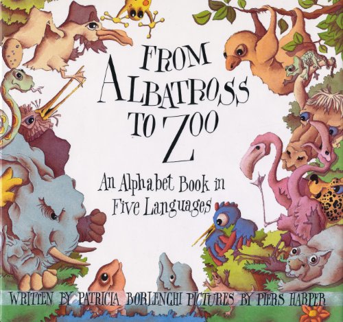 9780590454834: From Albatross to Zoo: An Alphabet Book in Five Languages