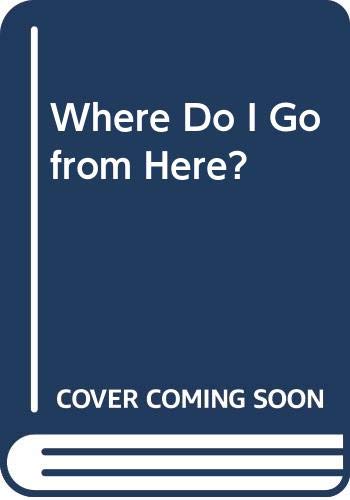 Stock image for Where Do I Go from Here? for sale by Your Online Bookstore