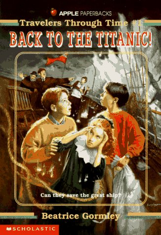 Back to the Titanic (Travelers Through Time, No. 1) (9780590462266) by Gormley, Beatrice