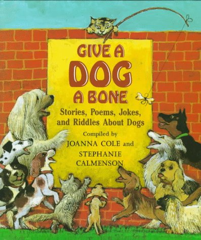 Beispielbild fr Give a Dog a Bone : Stories, Poems, Jokes and Riddles about Dogs zum Verkauf von Better World Books